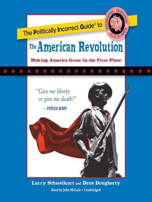 Title details for The Politically Incorrect Guide to the American Revolution by Larry Schweikart - Available